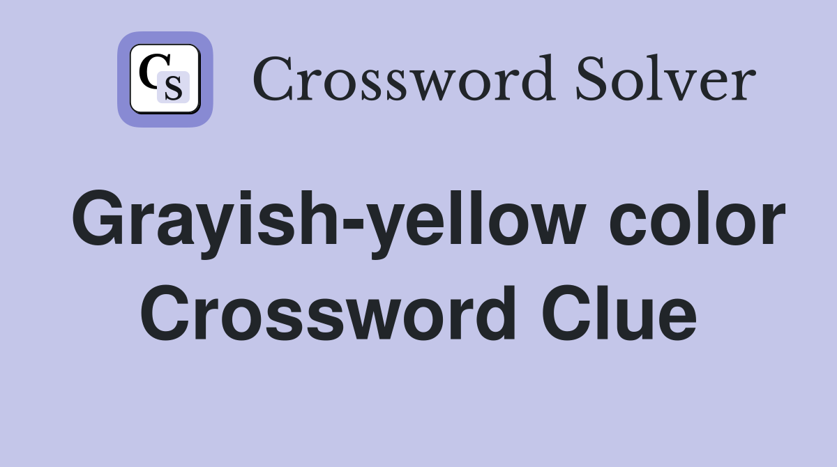 Grayishyellow color Crossword Clue Answers Crossword Solver